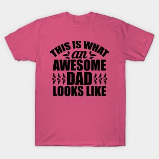 This IS What An Awesome Dad Looks Like T-Shirt